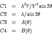 \begin{eqnarray*}
C1 &= &\lambda^3\overline\tau /V^2 \sin2\theta\\
C2 &= &\lambda/\sin2\theta\\
C3 &= &A(\theta)\\
C4 &= &B(\theta)\\
\end{eqnarray*}